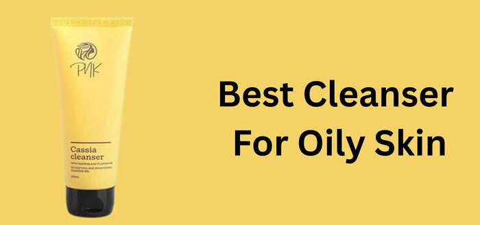 Best Cleansers for Oily Skin: Top Picks, Ingredients to Look For & What to Avoid - Pnk Beauty
